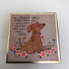 Natural Life Trinket Dish - “In a perfect world every home... dog” DSH207